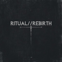 RITUAL//REBIRTH