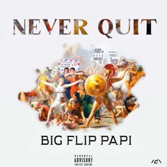 Big Flip Papi- Never Quit