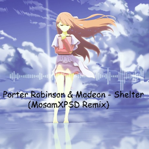 Porter Robinson & Madeon - Shelter (MosamXPSD Remix)