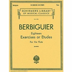 [GET] EBOOK EPUB KINDLE PDF Berbiguier Eighteen Exercises or Etudes for Flute by  T.