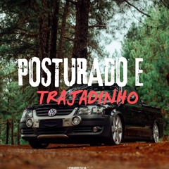 POSTURADO E TRAJADINHO DO JEITO QUE ELAS GOSTA ELETROFUNK REMIX