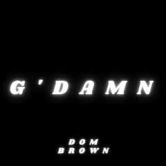 G'Damn - Dom Brown