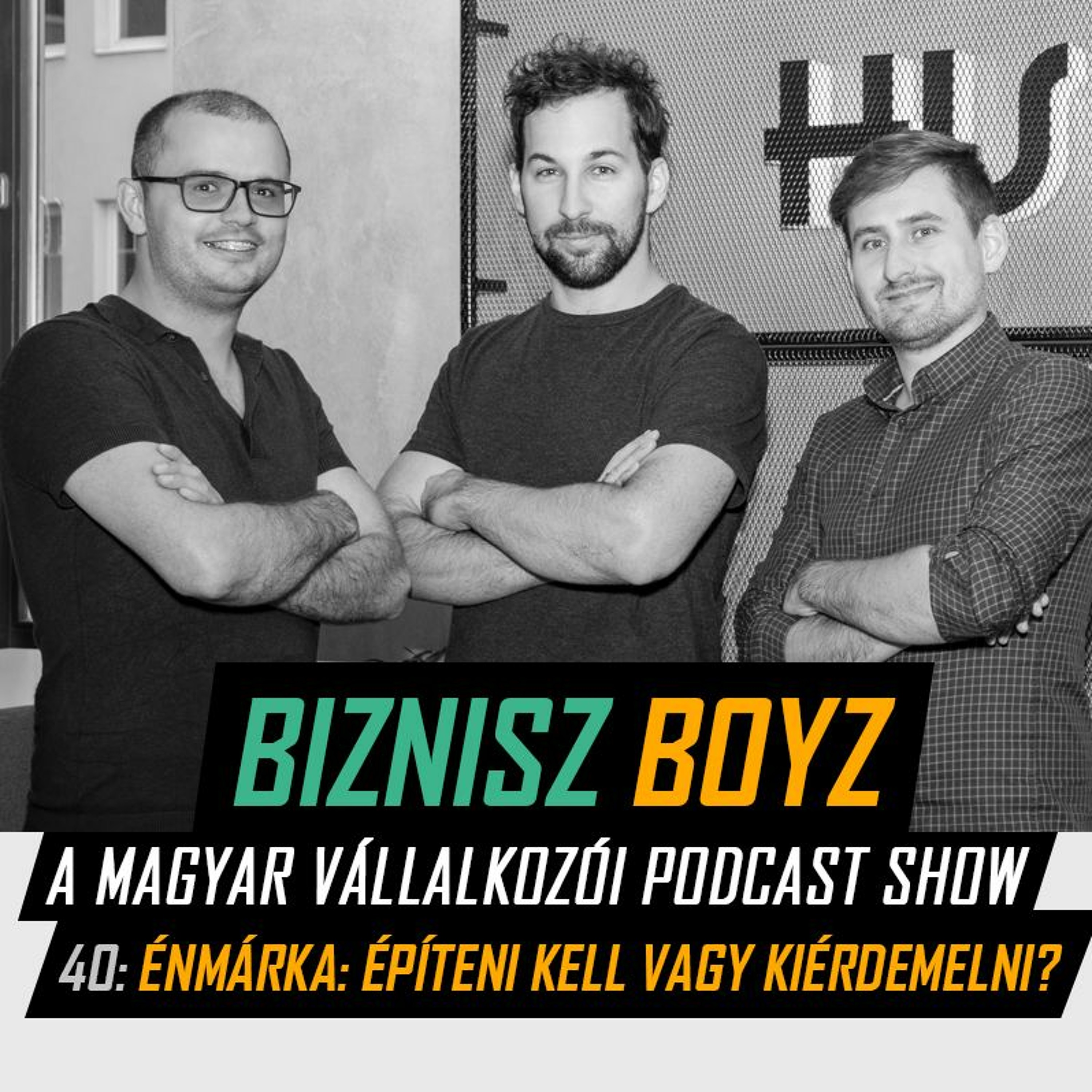 40. Énmárka: építeni kell vagy kiérdemelni? | Biznisz Boyz Podcast