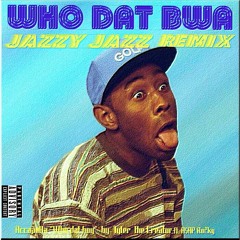 WHO DAT BWA -Tyler the Creator ft. A$AP Rocky [ Jazzy Jazz remix ]