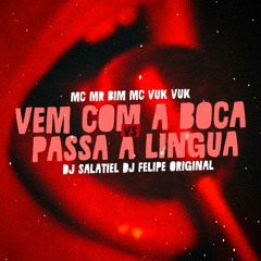 MC Mr Bim MC Vuk Vuk - Vem Com A Boca VS Passa A Lingua ( DJ Salatiel DJ Felipe Original ) 2022