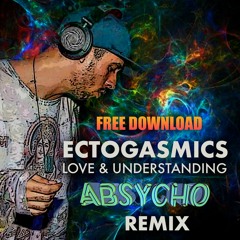 Ectogasmics - Love & Understanding (ABSYCHO Rmx)