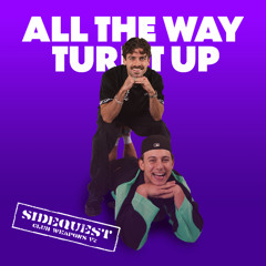 ALL THE WAY TURNT UP - SIDEQUEST (CLUB WEAPON)