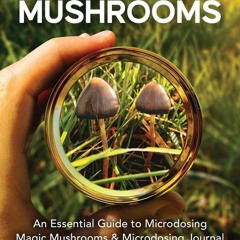 [PDF] DOWNLOAD FREE Microdosing Psilocybin Mushrooms: An Essential Guide to Micr