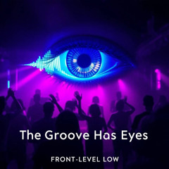 The Groove Has Eyes