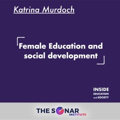 Ep.5 - Katrina Murdoch: Female education and social development - THE SONAR INSTITUTE