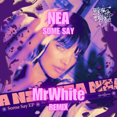 Nea - Some Say (MrWhite Remix)[Instrumental Mix]