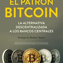 Read ❤️ PDF El patrón Bitcoin: La alternativa descentralizada a los bancos centrales (Deusto) (
