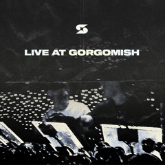 LIVE AT GORGOMISH (LAST HOUR - SEP 2024)
