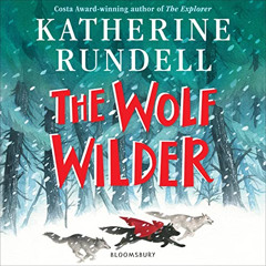 [ACCESS] PDF 📤 The Wolf Wilder by  Katherine Rundell,Tamsin Greig,Bloomsbury Publish