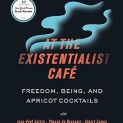 get [PDF] At the Existentialist Café: Freedom, Being, and Apricot Cocktails with Jean-Paul Sart