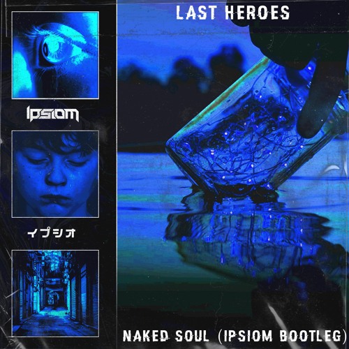 Last Heroes - Naked Soul (Ipsiom Bootleg)