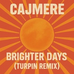 CAJMERE - BRIGHTER DAYS (TURPIN REMIX)