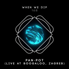 Pan-Pot - When We Dip 168 (Live at Boogaloo, Zagreb)