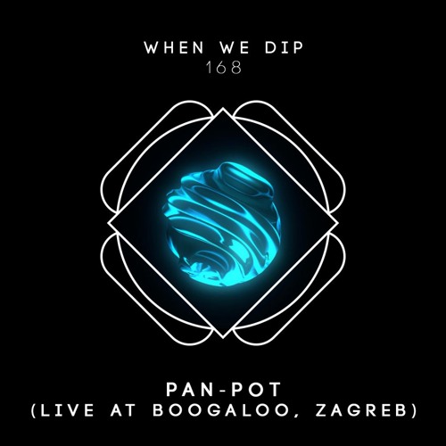 Pan-Pot - When We Dip 168 (Live at Boogaloo, Zagreb)