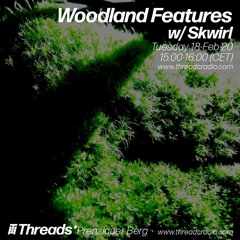 Woodland Features w/ Skwirl Episode 7: 18- Feb- 20