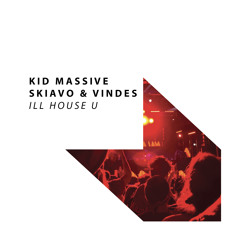 Kid Massive, Skiavo & Vindes - I'll House U [OUT NOW]