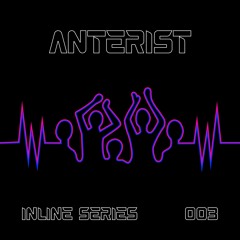 Inline Series 003 - Anterist