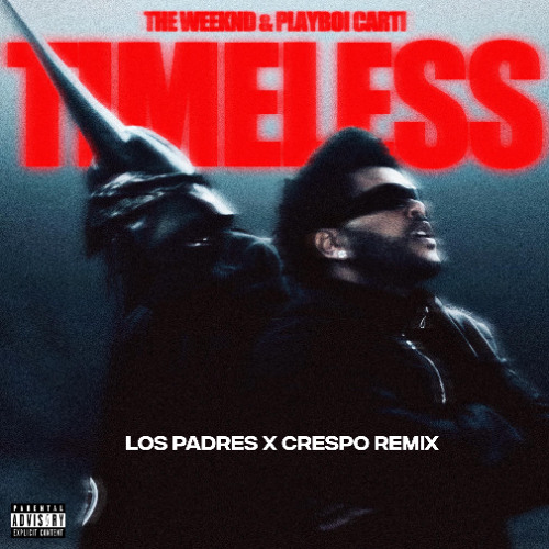 The Weeknd & Playboi Carti - Timeless (Los Padres & Crespo Remix)