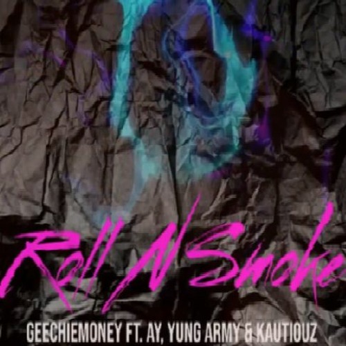 Geechiemoney - Roll N Smoke (ft. AY, Yung Army & Kautiouz)