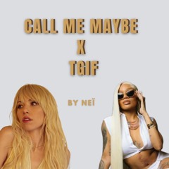 CALL ME MAYBE X TGIF MASHUP - Neï