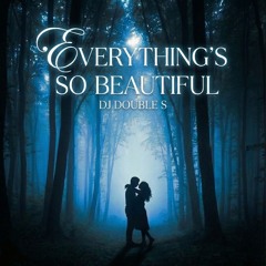 Everything's So Beautiful - DJ Double S