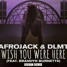 AFROJACK & DLMT - WISH YOU WERE HERE (JOEHAN REMIX)