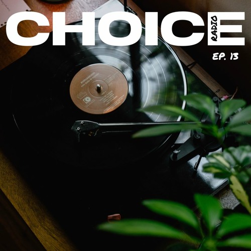 Choice Radio Episode 13