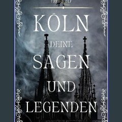 [READ] ✨ KÖLN DEINE SAGEN UND LEGENDEN (German Edition) get [PDF]