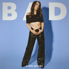 Lina Nikol - Bad (prod. By Baker Aaron)