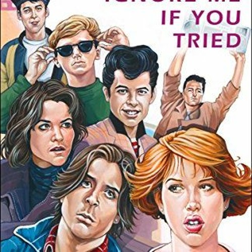 GET EPUB 💞 You Couldn't Ignore Me If You Tried: The Brat Pack, John Hughes, and Thei