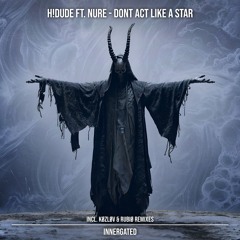 H! DUDE FT. NURE - Dont Act Like A Star [INNERGATED EP]