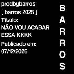 barros - NÃO VOU ACABAR ESSA KKKK