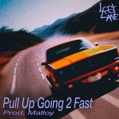 Pull Up Going 2 Fast [Malloy] (Jadedloner+Procaine+Guti:.)