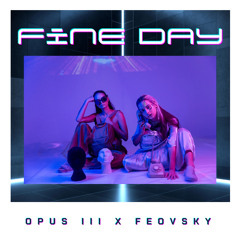 FEOVSKY - Fine Day (ft. Opus III)