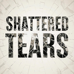 SHATTERED TEARS