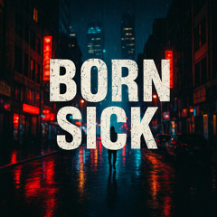 BORN SICK