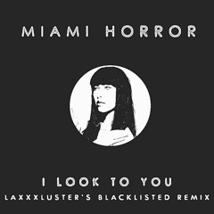 Miami Horror - I Look to You (LaxxxLuster's Blacklisted Remix)