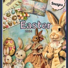 PDF [READ] ✨ Vintage Easter Enchantment: A Treasury of Ephemera **: 300 Images/34 Pages of 100% Un