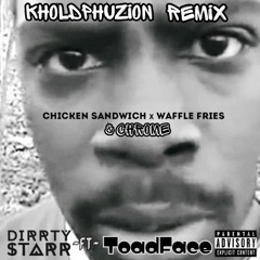 Chicken Waffles & Chrome (Dirrty Starr Ft ToadFace & SFAM KholdPhuzion Remix)