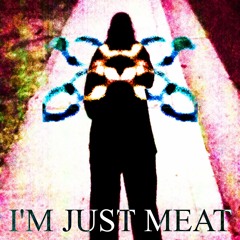 I'M JUST MEAT