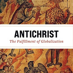 Get PDF 💙 Antichrist: The Fulfillment of Globalization: The Ancient Church and the E