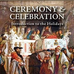 Read [KINDLE PDF EBOOK EPUB] Ceremony & Celebration: Introduction to the Holidays (Co