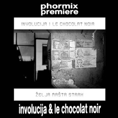 Premiere: Involucija & Le Chocolat Noir - na​š​a žudnja [I·O EP001]