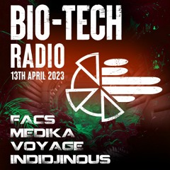 The BIO-TECH Radio Show - 13.04.23 - Facs, Medika, Voyage, Indidjinous