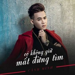 Có không giữ mất đừng tìm Remix - Cảnh Minh, DJ Đạt Beatbox